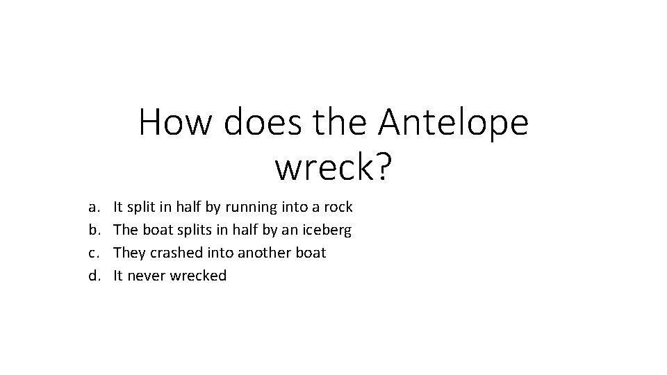 How does the Antelope wreck? a. b. c. d. It split in half by