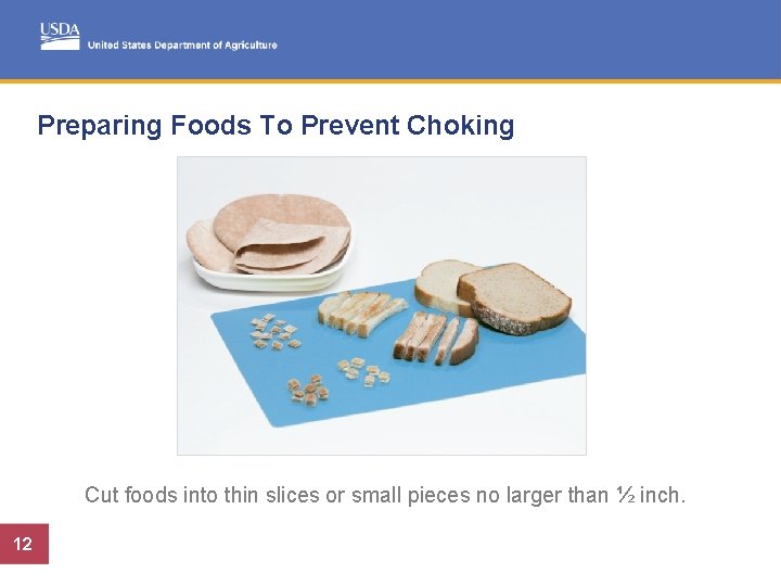 Preparing Foods To Prevent Choking Cut foods into thin slices or small pieces no