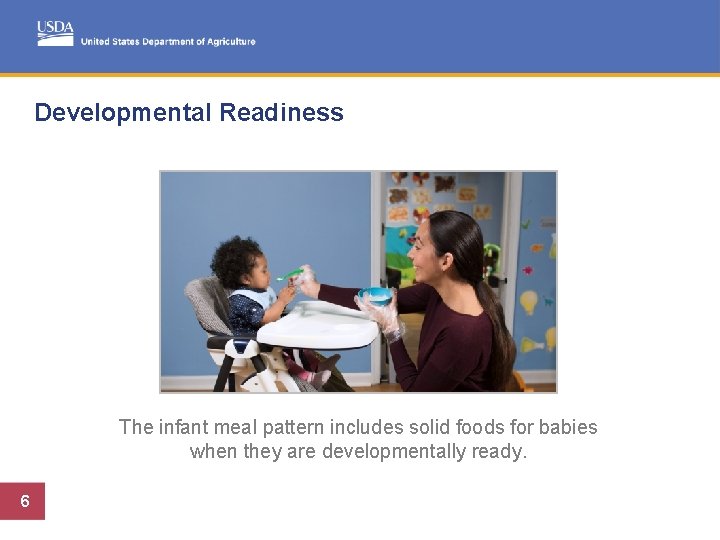 Developmental Readiness The infant meal pattern includes solid foods for babies when they are
