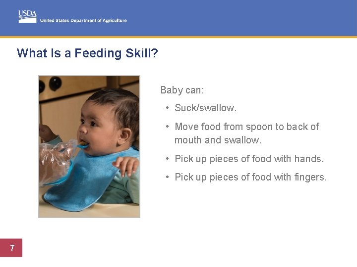 What Is a Feeding Skill? Baby can: • Suck/swallow. • Move food from spoon