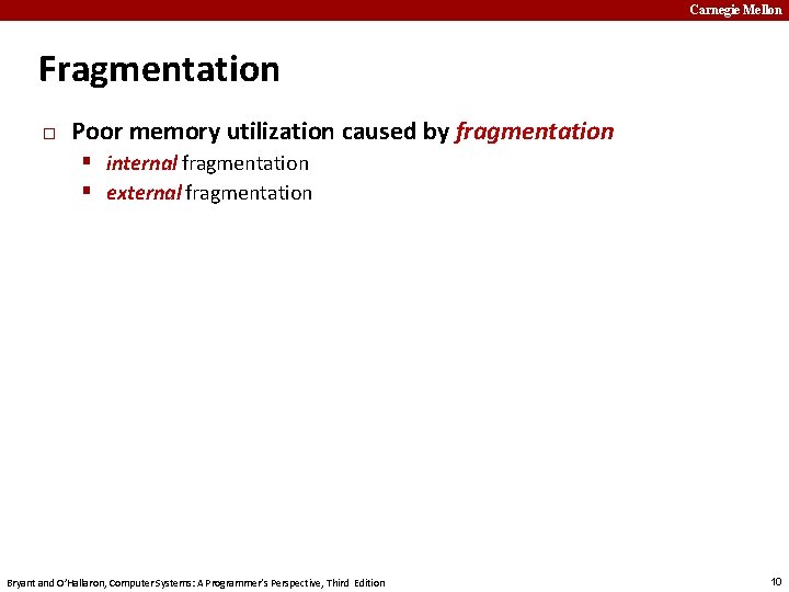 Carnegie Mellon Fragmentation � Poor memory utilization caused by fragmentation internal fragmentation external fragmentation