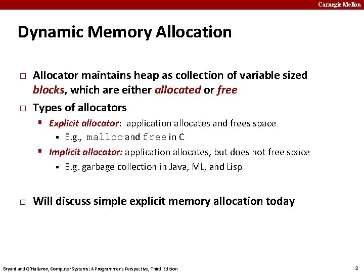 Carnegie Mellon Dynamic Memory Allocation � � Allocator maintains heap as collection of variable