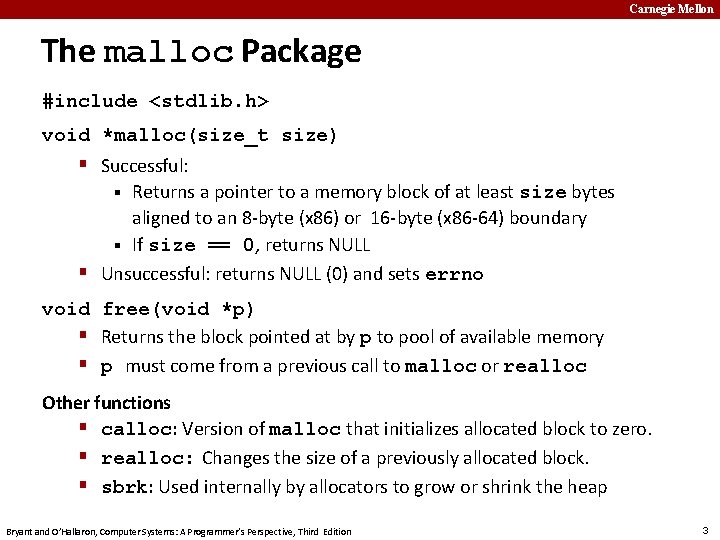 Carnegie Mellon The malloc Package #include <stdlib. h> void *malloc(size_t size) Successful: Returns a