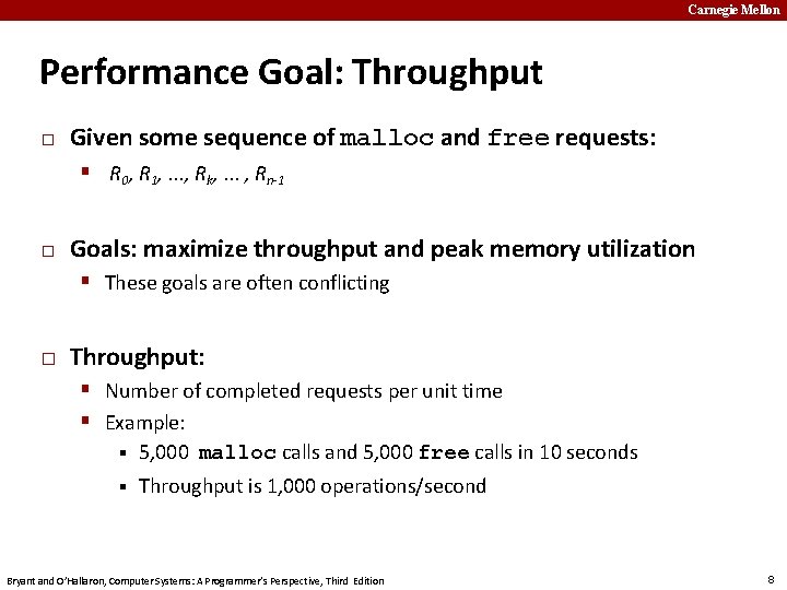 Carnegie Mellon Performance Goal: Throughput � Given some sequence of malloc and free requests: