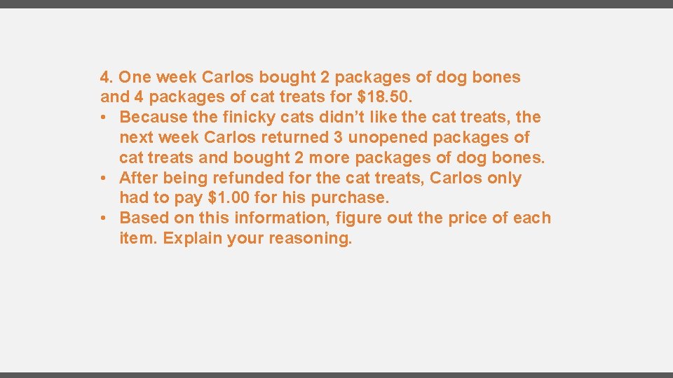 4. One week Carlos bought 2 packages of dog bones and 4 packages of