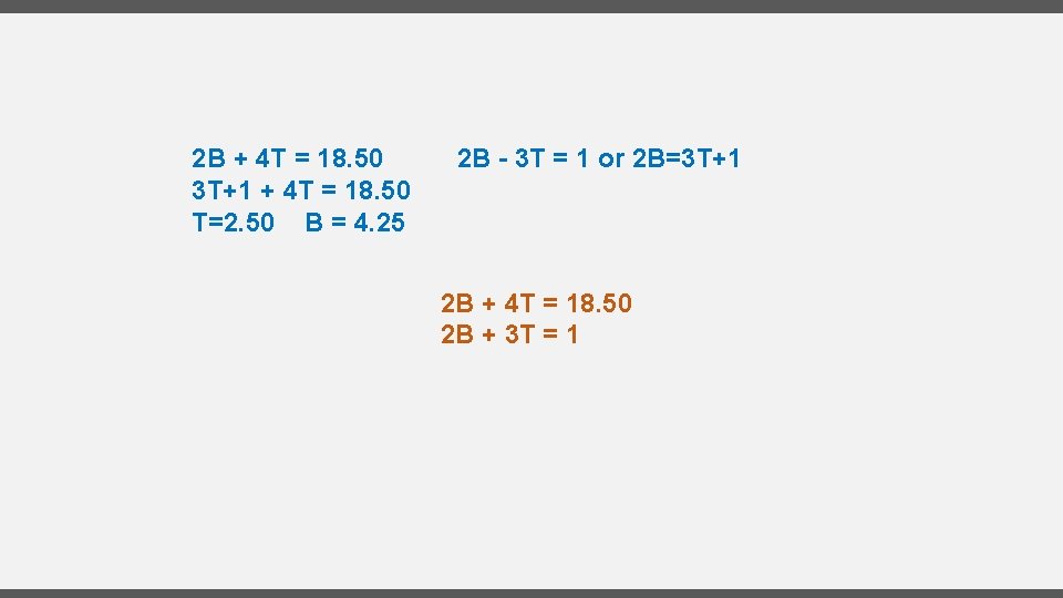 2 B + 4 T = 18. 50 3 T+1 + 4 T =