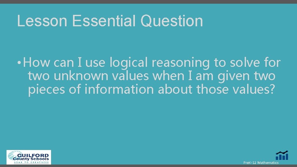 Lesson Essential Question • How can I use logical reasoning to solve for two