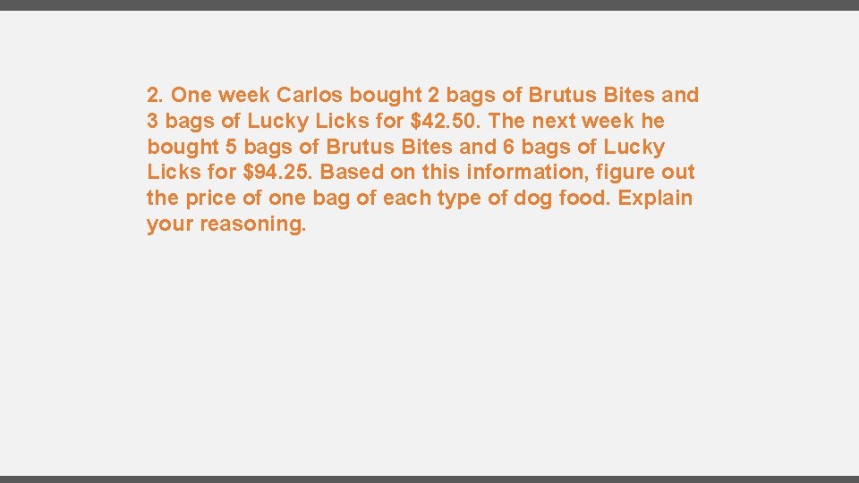 2. One week Carlos bought 2 bags of Brutus Bites and 3 bags of
