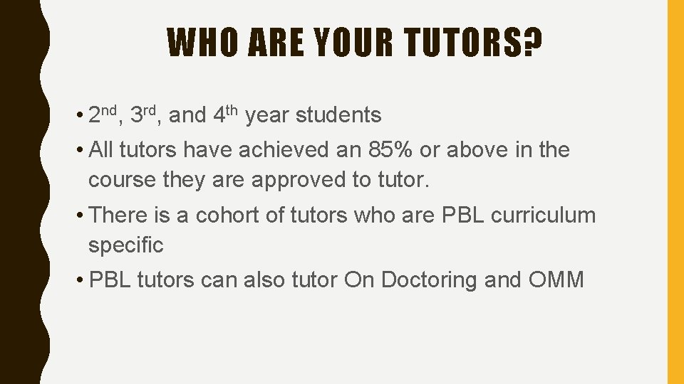 WHO ARE YOUR TUTORS? • 2 nd, 3 rd, and 4 th year students