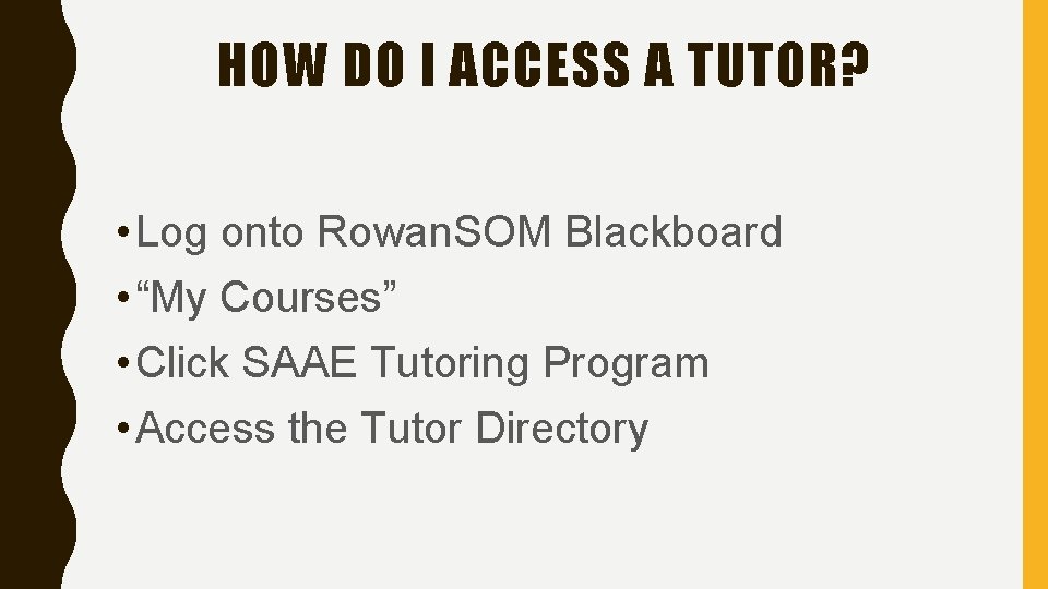 HOW DO I ACCESS A TUTOR? • Log onto Rowan. SOM Blackboard • “My