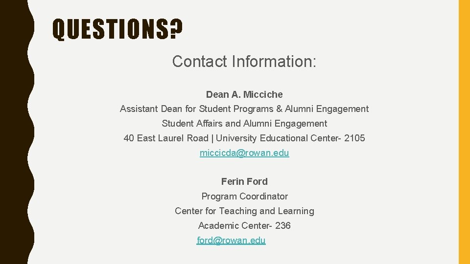 QUESTIONS? Contact Information: Dean A. Micciche Assistant Dean for Student Programs & Alumni Engagement