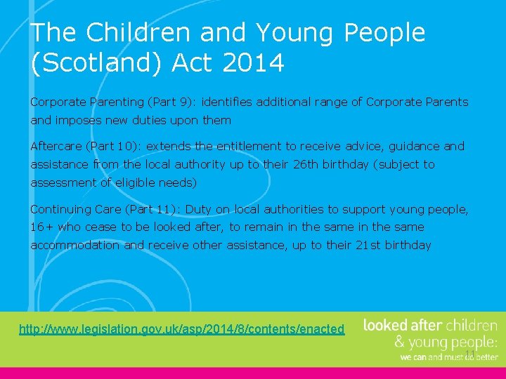 The Children and Young People (Scotland) Act 2014 Corporate Parenting (Part 9): identifies additional