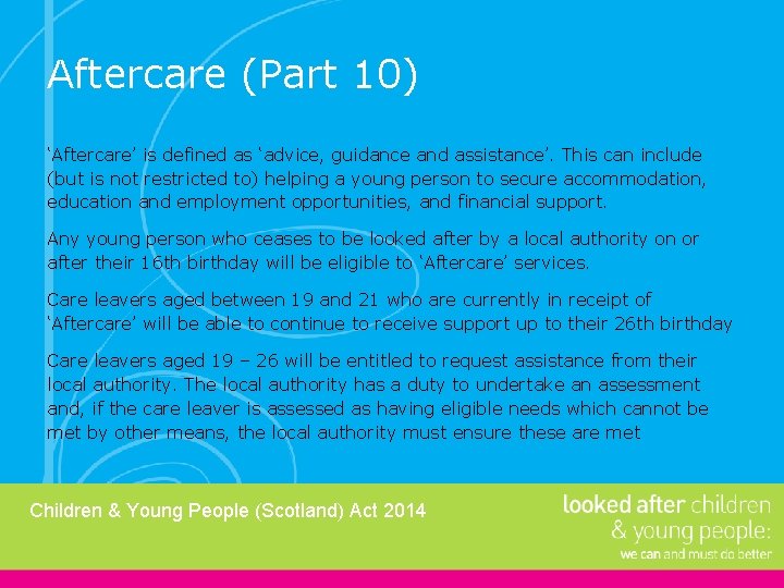 Aftercare (Part 10) ‘Aftercare’ is defined as ‘advice, guidance and assistance’. This can include