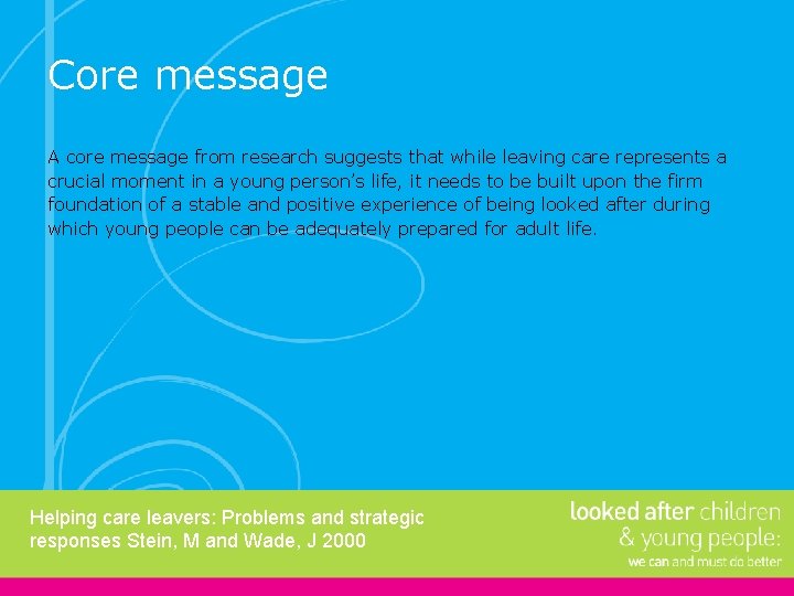 Core message A core message from research suggests that while leaving care represents a