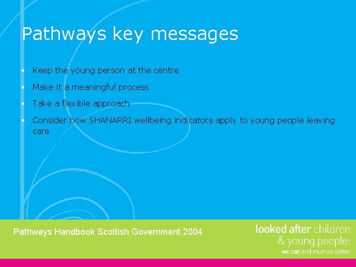 Pathways key messages § Keep the young person at the centre § Make it