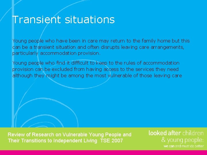 Transient situations Young people who have been in care may return to the family