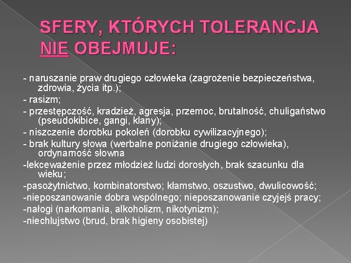 SFERY, KTÓRYCH TOLERANCJA NIE OBEJMUJE: - naruszanie praw drugiego człowieka (zagrożenie bezpieczeństwa, zdrowia, życia SFERY, KTÓRYCH TOLERANCJA NIE OBEJMUJE: - naruszanie praw drugiego człowieka (zagrożenie bezpieczeństwa, zdrowia, życia