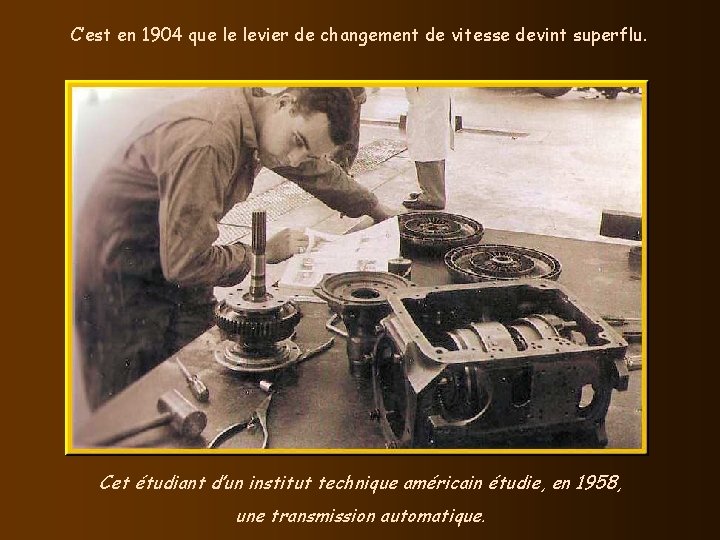 C’est en 1904 que le levier de changement de vitesse devint superflu. Cet étudiant C’est en 1904 que le levier de changement de vitesse devint superflu. Cet étudiant