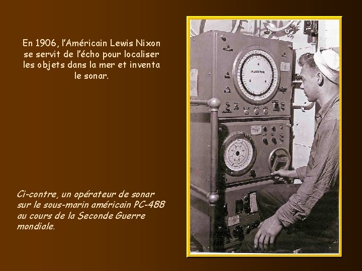En 1906, l’Américain Lewis Nixon se servit de l’écho pour localiser les objets dans En 1906, l’Américain Lewis Nixon se servit de l’écho pour localiser les objets dans