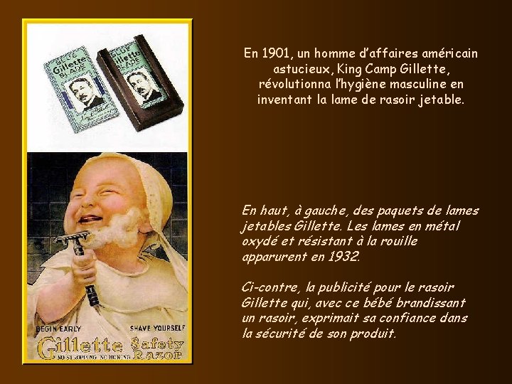 En 1901, un homme d’affaires américain astucieux, King Camp Gillette, révolutionna l’hygiène masculine en En 1901, un homme d’affaires américain astucieux, King Camp Gillette, révolutionna l’hygiène masculine en