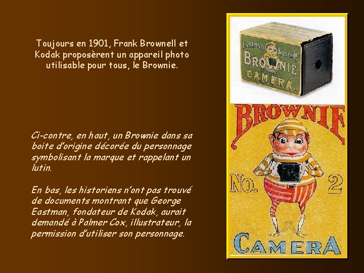 Toujours en 1901, Frank Brownell et Kodak proposèrent un appareil photo utilisable pour tous, Toujours en 1901, Frank Brownell et Kodak proposèrent un appareil photo utilisable pour tous,
