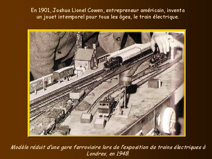 En 1901, Joshua Lionel Cowen, entrepreneur américain, inventa un jouet intemporel pour tous les En 1901, Joshua Lionel Cowen, entrepreneur américain, inventa un jouet intemporel pour tous les