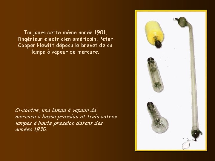 Toujours cette même année 1901, l’ingénieur électricien américain, Peter Cooper Hewitt déposa le brevet Toujours cette même année 1901, l’ingénieur électricien américain, Peter Cooper Hewitt déposa le brevet