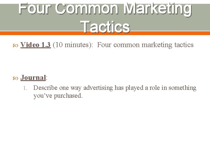 Four Common Marketing Tactics Video 1. 3 (10 minutes): Four common marketing tactics Journal: