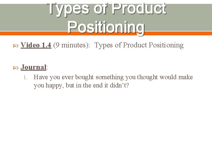 Types of Product Positioning Video 1. 4 (9 minutes): Types of Product Positioning Journal: