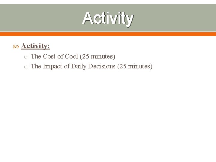 Activity Activity: o The Cost of Cool (25 minutes) o The Impact of Daily