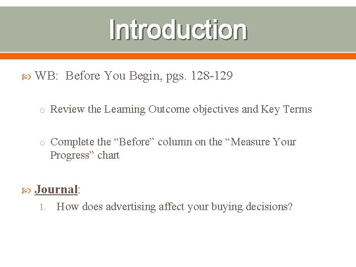 Introduction WB: Before You Begin, pgs. 128 -129 o Review the Learning Outcome objectives