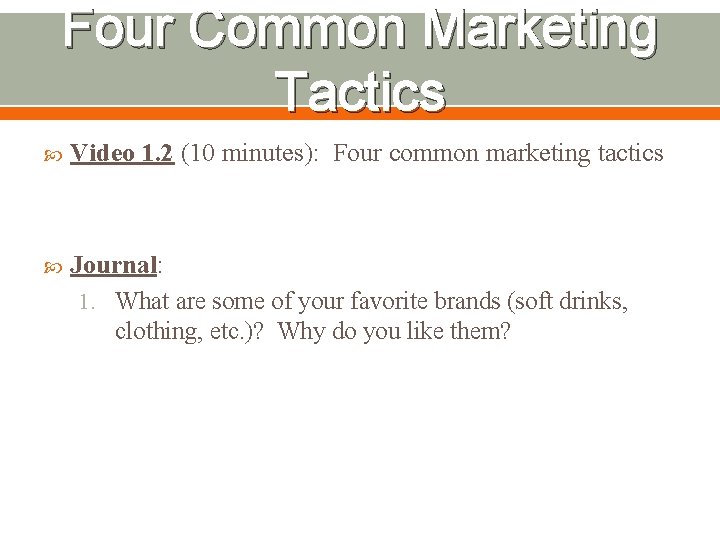 Four Common Marketing Tactics Video 1. 2 (10 minutes): Four common marketing tactics Journal: