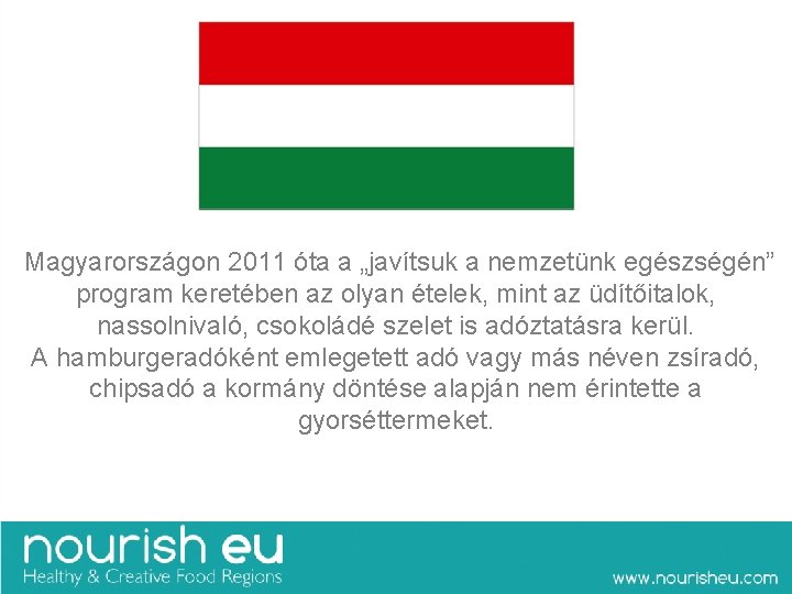  Magyarországon 2011 óta a „javítsuk a nemzetünk egészségén” program keretében az olyan ételek,