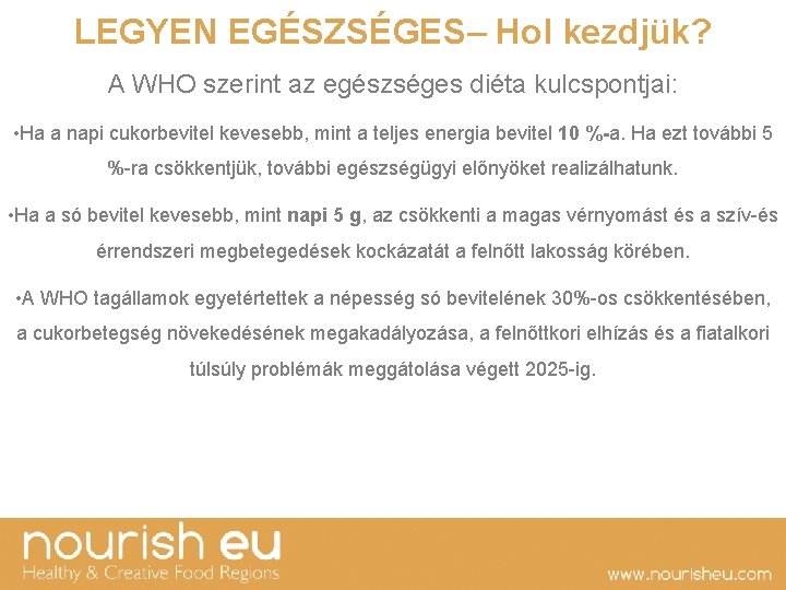 LEGYEN EGÉSZSÉGES– Hol kezdjük? A WHO szerint az egészséges diéta kulcspontjai: • Ha a