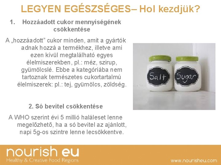 LEGYEN EGÉSZSÉGES– Hol kezdjük? 1. Hozzáadott cukor mennyiségének csökkentése A „hozzáadott” cukor minden, amit