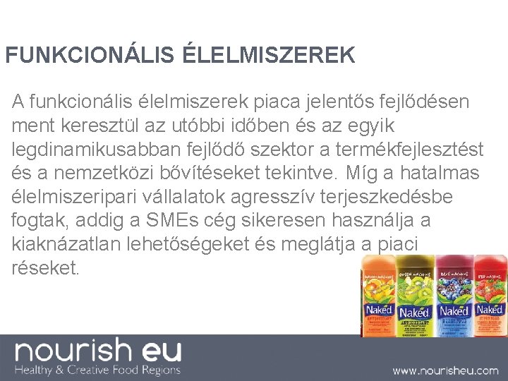 FUNKCIONÁLIS ÉLELMISZEREK A funkcionális élelmiszerek piaca jelentős fejlődésen ment keresztül az utóbbi időben és