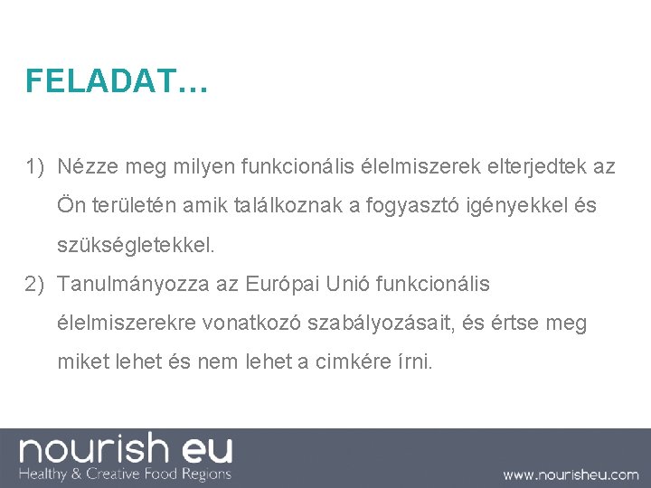 FELADAT… 1) Nézze meg milyen funkcionális élelmiszerek elterjedtek az Ön területén amik találkoznak a