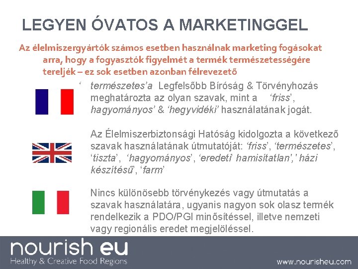 LEGYEN ÓVATOS A MARKETINGGEL Az élelmiszergyártók számos esetben használnak marketing fogásokat arra, hogy a