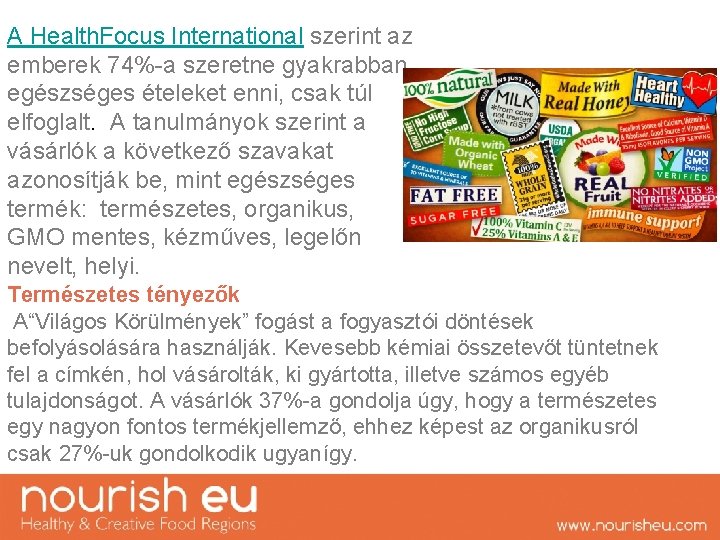 A Health. Focus International szerint az emberek 74%-a szeretne gyakrabban egészséges ételeket enni, csak