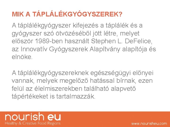 MIK A TÁPLÁLÉKGYÓGYSZEREK? A táplálékgyógyszer kifejezés a táplálék és a gyógyszer szó ötvözéséből jött