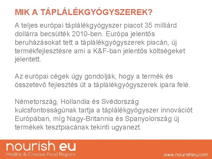 MIK A TÁPLÁLÉKGYÓGYSZEREK? A teljes európai táplálékgyógyszer piacot 35 milliárd dollárra becsülték 2010 -ben.