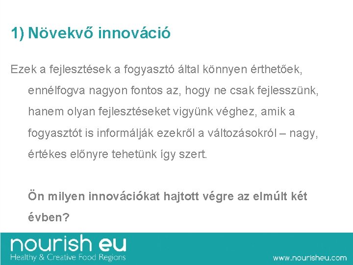 1) Növekvő innováció Ezek a fejlesztések a fogyasztó által könnyen érthetőek, ennélfogva nagyon fontos