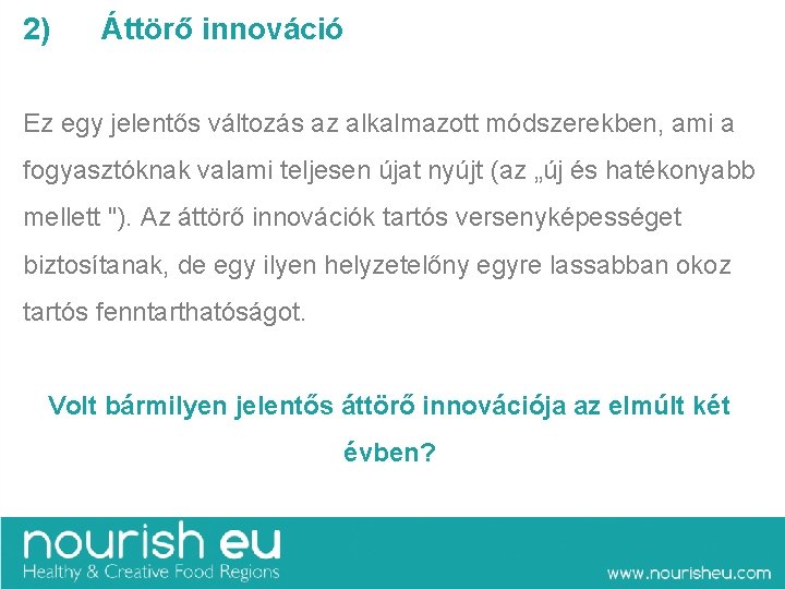 2) Áttörő innováció Ez egy jelentős változás az alkalmazott módszerekben, ami a fogyasztóknak valami