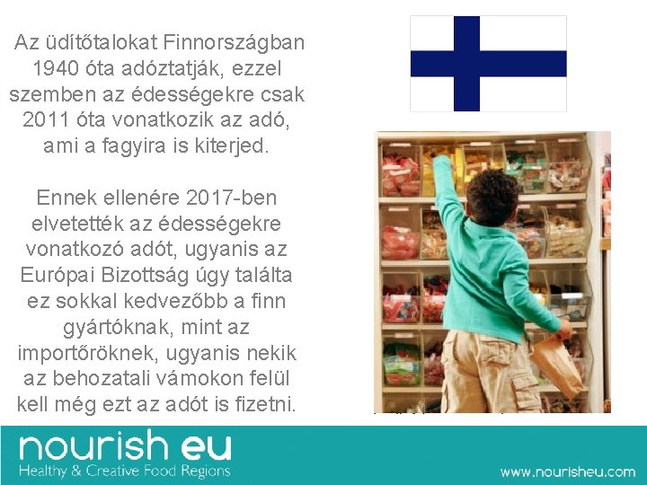  Az üdítőtalokat Finnországban 1940 óta adóztatják, ezzel szemben az édességekre csak 2011 óta