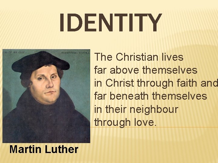 IDENTITY The Christian lives far above themselves in Christ through faith and far beneath