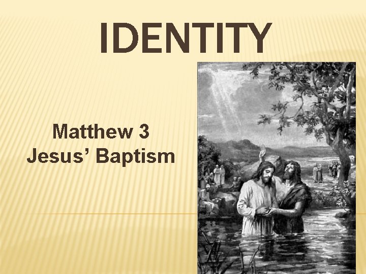 IDENTITY Matthew 3 Jesus’ Baptism 