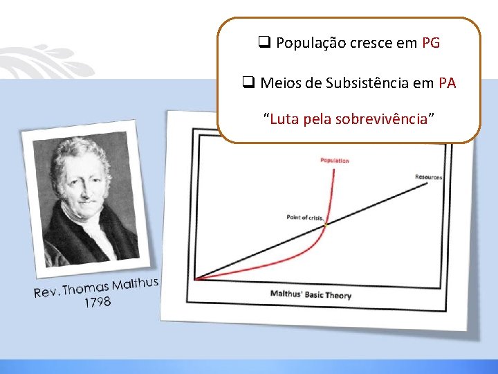 q População cresce em PG q Meios de Subsistência em PA “Luta pela sobrevivência” q População cresce em PG q Meios de Subsistência em PA “Luta pela sobrevivência”