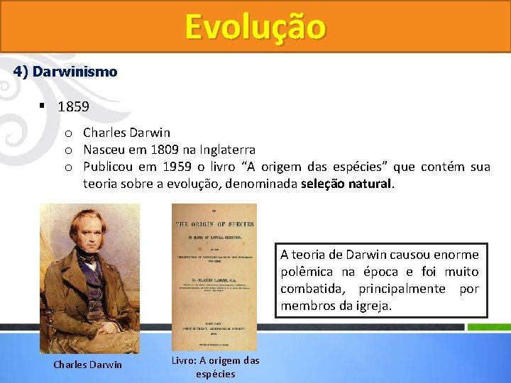 Evolução 4) Darwinismo § 1859 o Charles Darwin o Nasceu em 1809 na Inglaterra Evolução 4) Darwinismo § 1859 o Charles Darwin o Nasceu em 1809 na Inglaterra
