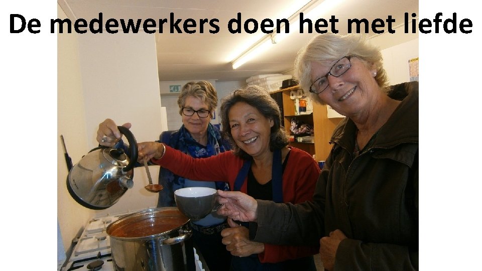 De medewerkers doen het met liefde 