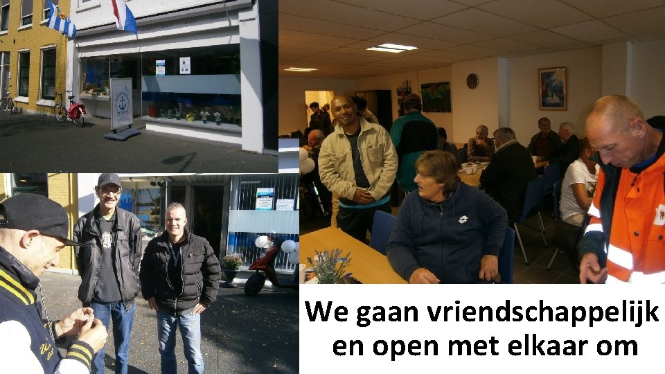 We gaan vriendschappelijk en open met elkaar om 